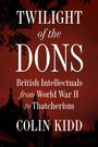 "TWILIGHT of the DONS: British Intellectuals from World War II to Thatcherism. Colin Kidd." Skyline von Gebäuden im Hintergrund.