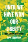 Evan Lieberman: Until We Have Won Our Liberty, Buch