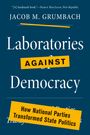 Jacob M Grumbach: Laboratories Against Democracy, Buch