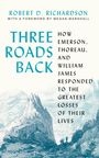 Robert D Richardson: Three Roads Back, Buch