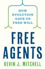 Kevin J. Mitchell: Free Agents: How Evolution Created the Power to Choose, Buch