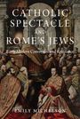Emily Michelson: Catholic Spectacle and Rome's Jews, Buch