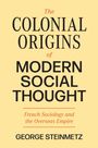 George Steinmetz: The Colonial Origins of Modern Social Thought, Buch