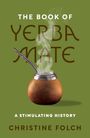 Christine Folch: The Book of Yerba Mate, Buch