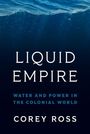 „LIQUID EMPIRE: WATER AND POWER IN THE COLONIAL WORLD“ von Corey Ross, vor einem Hintergrund aus Wasserwellen.