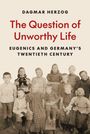 Titel: "The Question of Unworthy Life". Untertitel: "Eugenics and Germany’s Twentieth Century". Sepia-Foto von Kindern.