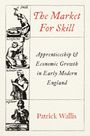 Patrick Wallis: The Market for Skill, Buch