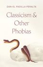 Dan-El Padilla Peralta: Classicism and Other Phobias, Buch