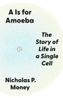 Text: "A Is for Amoeba. The Story of Life in a Single Cell. Nicholas P. Money." Illustration: konzentrische Linien und Amöbenform.