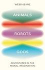 Webb Keane: Animals, Robots, Gods, Buch