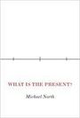 Michael North: What Is the Present?, Buch