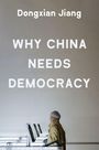 Dongxian Jiang: Why China Needs Democracy, Buch