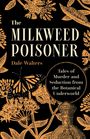 "The Milkweed Poisoner", "Dale Walters", "Tales of Murder and Seduction from the Botanical Underworld"; Illustration mit Pflanzen und Schmetterling.