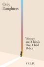 Text: "Only Daughters. Women and China’s One-Child Policy. YE LIU." Illustration: Silhouette eines Mädchens vor einem Lichtstrahl.