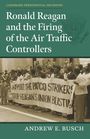 Andrew E. Busch: Ronald Reagan and the Firing of the Air Traffic Controllers, Buch