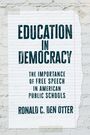 „Education in Democracy: The Importance of Free Speech in American Public Schools“ von Ronald C. Den Otter.
