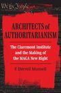 ARCHITECTS of AUTHORITARIANISM, The Claremont Institute and the Making of the MAGA New Right, F. Darrell Munsell.