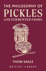 Thom Eagle: The Philosophy of Pickles and Fermented Food, Buch