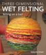 Natasha Smart: Three-Dimensional Wet Felting, Buch