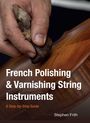 Stephen Frith: French Polishing & Varnishing String Instruments, Buch