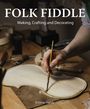 Text: "FOLK FIDDLE: Making, Crafting and Decorating" und "Emma Hardy". Eine Hand bemalt ein Violinende auf einem Tisch.