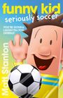 Matt Stanton: Funny Kid Seriously Soccer H360 Edition, Buch