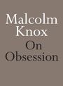 Malcolm Knox: On Obsession, Buch