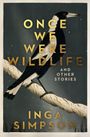 Inga Simpson: Once We Were Wildlife And Other Stories, Buch