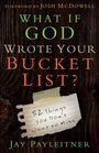 Jay Payleitner: What If God Wrote Your Bucket List?, Buch