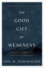 Eric M Schumacher: The Good Gift of Weakness, Buch