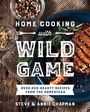 Steve Chapman: Home Cooking with Wild Game, Buch