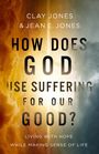 Clay Jones: How Does God Use Suffering for Our Good?, Buch