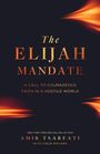 "The Elijah Mandate: A Call to Courageous Faith in a Hostile World" von Amir Tsarfati. Dunkler Hintergrund, orangefarbene Flammen.
