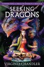 Virginia Chandler: Seeking Dragons: Connecting to Dragon Energy & Magick, Buch