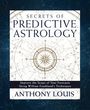 Anthony Louis: Secrets of Predictive Astrology: Improve the Scope of Your Forecasts Using William Frankland's Techniques, Buch
