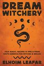 Elhoim Leafar: Dream Witchery: Folk Magic, Recipes, & Spells from South America for Witches & Brujas, Buch