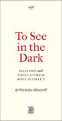 Nicholas Mirzoeff: To See In the Dark: Palestine and Visual Activism Since October 7, Buch