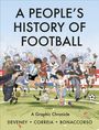 "A PEOPLE'S HISTORY OF FOOTBALL" steht oben. Unten steht "A Graphic Chronicle" und die Namen: Deveney, Correia, Bonaccorso. Fußballer in Aktion.