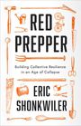 "RED PREPPER. Building Collective Resilience in an Age of Collapse. Eric Shonkwiler." Umrahmt von Gartenwerkzeugen.