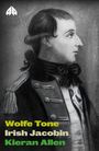 "Wolfe Tone, Irish Jacobin, Kieran Allen" in gelb. Illustration eines Mannes im Profil mit historischer Militärkleidung. Logo oben links.
