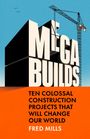 "MEGA BUILDS: Ten colossal construction projects that will change our world. Fred Mills." Illustration eines Krans.
