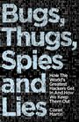 „Bugs, Thugs, Spies and Lies“ vor einem Hintergrund aus Nullen und Einsen. Darunter: „How The World's Greatest Hackers...“