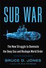 SUB WAR. The New Struggle to Dominate the Deep Sea and Reshape World Order. Bruce D. Jones. Blau leuchtendes U-Boot.