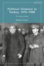 Benjamin Gourisse: Political Violence in Turkey, 1975-1980: The State at Stake, Buch