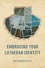 Veith Jr Gene Edward: Embracing Your Lutheran Identity, Buch