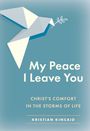 Kristian Kincaid: Kincaid, K: My Peace I Leave You: Christ's Comfort in the St, Buch