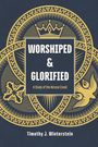 Timothy J Winterstein: Worshiped & Glorified - A Study of the Nicene Creed, Buch