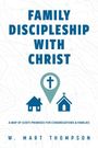 W Mart Thompson: Christ's Promises for Family Discipleship, Buch