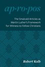 Robert a Kolb: The Smalcald Articles as Martin Luther's Framework for Witness to Fellow Christians, Buch