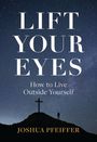 Titel: "LIFT YOUR EYES", Untertitel: "How to Live Outside Yourself", Autor: "JOSHUA PFEIFFER". Silhouette eines Kreuzes auf Hügel.